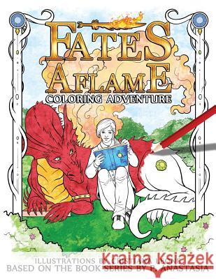 Fates Aflame Coloring Adventure: Dragons, magic, and mythical creatures from the book series Leone, Cristiana 9780997448528 P. Anastasia