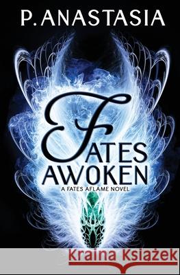 Fates Awoken (Fates Aflame, Book 2) P. Anastasia 9780997448559 P. Anastasia