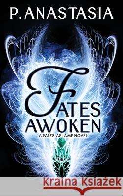 Fates Awoken (Fates Aflame, Book 2) P. Anastasia 9780997448566