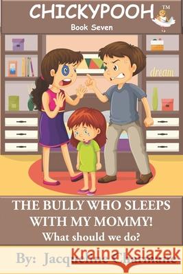 The Bully Who Sleeps With My Mommy!: What Should We Do? Jacqueline Charmane 9780997449686 Jacqueline Charmane