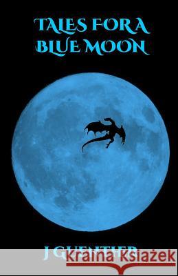 Tales For a Blue Moon J. Guenther 9780997450361