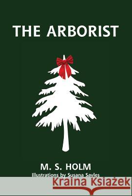 The Arborist M. S. Holm Susana Sayles 9780997455311 Great West Pub