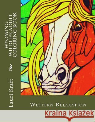Wyoming Wildlife Adult Coloring Book: Wild-Side Meditation and Relaxation Lauri Ann Kraft Lauri Ann Kraft 9780997455403 Wyoming Wildlife Adult Coloring Book