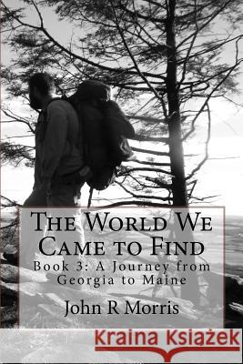 The World We Came to Find John R. Morris 9780997459210