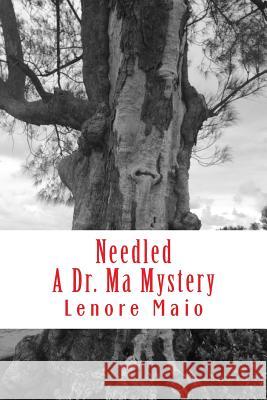 Needled: A Dr. Ma Mystery Lenore Maio 9780997462906 Lenore Maio