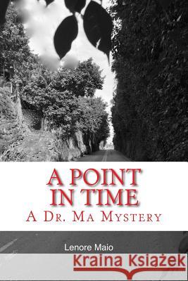 A Point in Time: Book Two of the Dr. Ma Mystery Series Lenore Maio 9780997462920