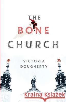 The Bone Church Victoria Dougherty 9780997465747