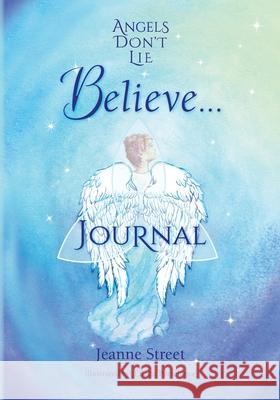 Angels Don't Lie Believe . . . Journal Jeanne Street Eileen Portelance 9780997466652 Jeanne Street LLC