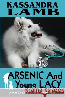 Arsenic and Young Lacy: A Marcia Banks and Buddy Mystery Kassandra Lamb Marcy Kennedy Melinda Vanlone 9780997467413 Misterio Press