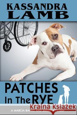 Patches In The Rye: A Marcia Banks and Buddy Mystery Lamb, Kassandra 9780997467475 Misterio Press
