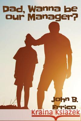 Dad, wanna be our Manager? John B. Errico 9780997470949 Quohog, Division of Bytespress