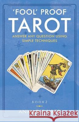 \'Fool\' Proof Tarot: Answer any question using simple techniques Anmarie Uber 9780997472202 Tuggle Publishing