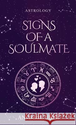 Signs of a Soulmate: Astrology clues of happily ever afters Anmarie Uber   9780997472257 Tuggle Publishing