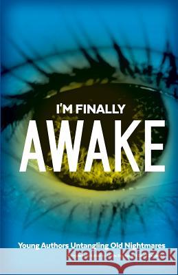 I'm Finally Awake: Young Authors Untangling Old NIghtmares Bowker, Marjie 9780997472400 Marjorie Bowker