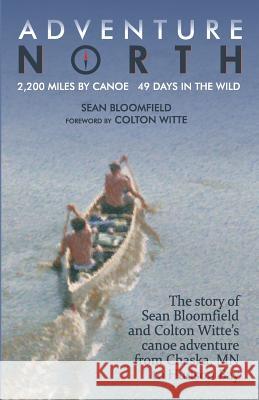 Adventure North Sean Bloomfield Colton Witte Colton Witte 9780997476828 10,000 Lakes Publishing