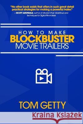 How To Make Blockbuster Movie Trailers Tom Getty 9780997480054