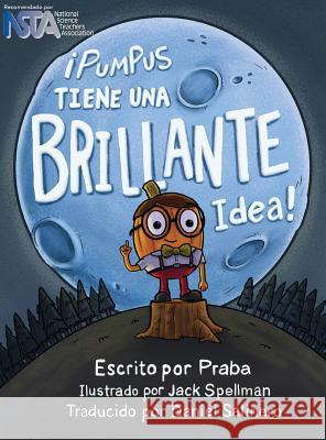 ¡Pumpus Tiene una Brillante Idea!: Spanish Edition of Pumpus Has a Glowing Idea! Praba 9780997480900 Boon-Dah LLC