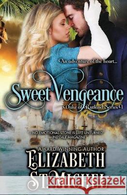 Sweet Vengeance: Duke of Rutland Series Book 1 Elizabeth S 9780997482423 Elizabeth St. Michel