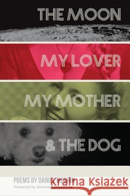 The Moon, My Lover, My Mother, & the Dog Daniel McGinn 9780997483734 Moon Tide Press