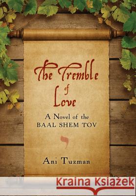 The Tremble of Love: A Novel of the Baal Shem Tov Ani Tuzman, Annie Bissett 9780997484410 Dancing Letters Press