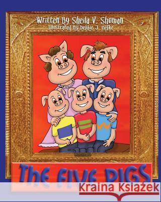 The Five Pigs Sheila V. Shuman 9780997485936 Entegrity Choice Publishing