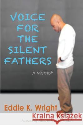 Voice for the Silent Fathers: A Memoir Eddie K. Wright Shirl Tyner Mimi Wright 9780997490800