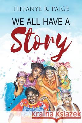 We All Have A Story Tiffanye R Paige 9780997492583 Lightning Fast Book Publishing