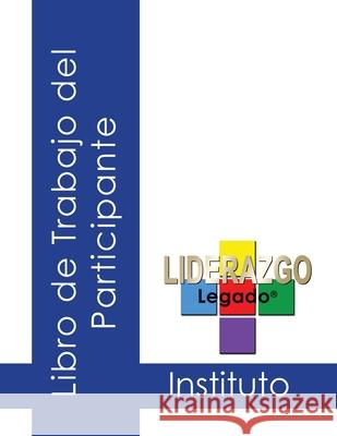 Trabajo del Participante-Instituto de Liderazgo Legado(r) Jeannine Sandstrom Mario Garcia 9780997494341 Coachworks Press