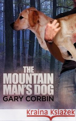 The Mountain Man's Dog Gary Corbin Steven Novack 9780997496727