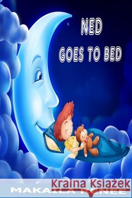 Ned Goes to Bed Makaila Renee 9780997498905 Kaila's Playhouse