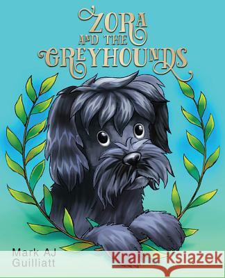 Zora and the Greyhounds Mark Aj Guilliatt 9780997500219 Bemis Park Publishing