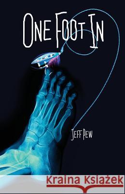 One Foot in Jeff Pew 9780997502145 Neopoiesis Press, LLC
