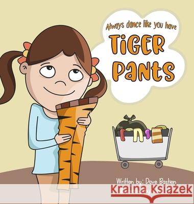 Always Dance Like You Have Tiger Pants Bastien, Dave 9780997502756 Gooberly Press