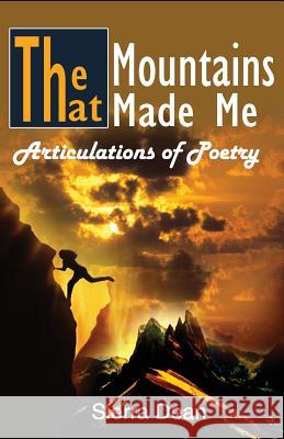 The Mountains That Made Me: Articulations of Poetry Sierra Dean 9780997504200 Dean Diaries