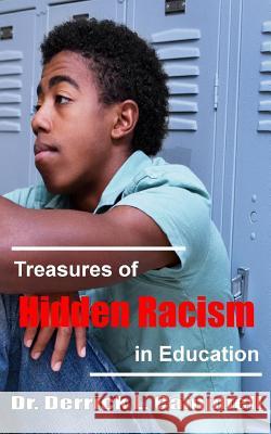 Treasures of Hidden Racism in Education Dr Derrick L. Campbell 9780997505214 Derrick L Campbell