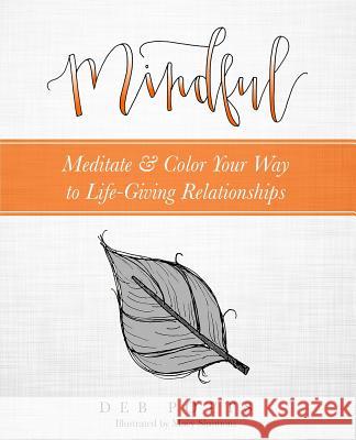 Mindful: Meditate & Color Your Way to Life-Giving Relationships Macy Simmons Deb Potts 9780997505634 Deb Potts