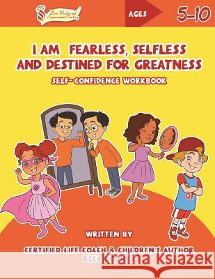 I Am Fearless, Selfless and Destined for Greatness: Self-Confidence Workbook Reea Rodney 9780997505962 Dara Publishing LLC