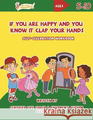 If You Are Happy and You Know It Clap Your Hands: Self-Celebration Workbook Reea Rodney 9780997505986