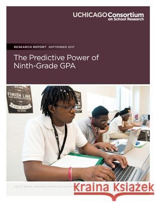 The Predictive Power of Ninth-Grade GPA Johnson, Esperanza 9780997507331 Consortium on Chicago School Research