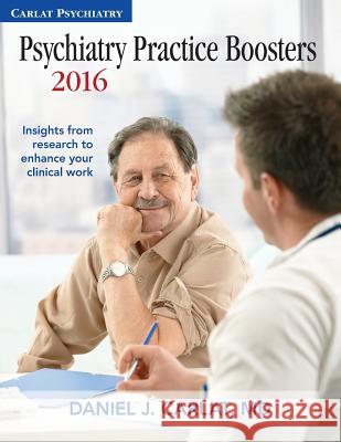 Psychiatry Practice Boosters 2016: Insights from research to enhance your clinical work Carlat, Daniel J. 9780997510621