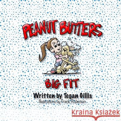 Peanut Butters Big Fit Tegan Gillis Frank Roberson 9780997510898 Evershine Press, Inc