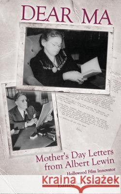 Dear Ma: Mother's Day Letters from Albert Lewin, Hollywood Film Innovator Linda Lewin 9780997514681 Spinning Stories