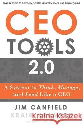CEO Tools 2.0: A System to Think, Manage, and Lead Like a CEO Jim Canfield Kraig Kramers 9780997521078