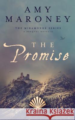 The Promise: A Prequel Novella, The Miramonde Series Amy Maroney 9780997521351 Artelan Press