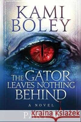 The Gator Leaves Nothing Behind - Part II Kami Boley Nicole Eva Fraser Spencer Hamilton Borup 9780997521771