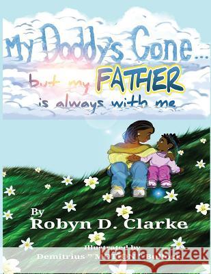 My Daddy's Gone: (but My Father Is Still Here) Robyn D. Clarke Demitrius Motion Bullock 9780997525403 Chromatikids LLC