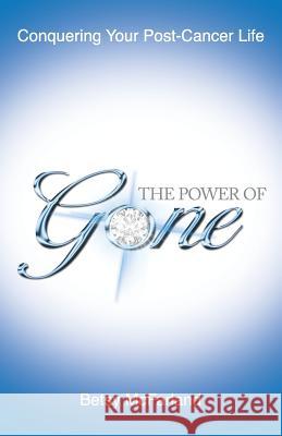 The Power of Gone: Conquering Your Post-Cancer Life Betsy McFarland 9780997527100