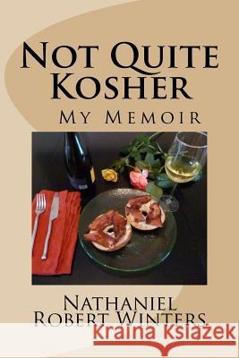 Not Quite Kosher: A Memoir Nathaniel Robert Winters 9780997531800