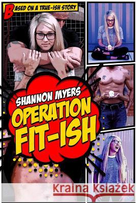 Operation Fit-ish Myers, Shannon 9780997534856