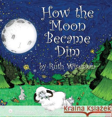 How the Moon Became Dim Ruth Wiseman Clinton Bowers  9780997536393